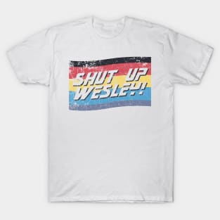 Shut Up Wesley! T-Shirt